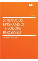 Strenuous Epigrams of Theodore Roosevelt