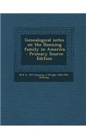 Genealogical Notes on the Dunning Family in America