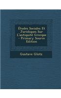 Etudes Sociales Et Juridiques Sur L'Antiquite Grecque