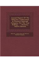 Annual Report of the Delaware, Lackawanna & Western Railroad Company for the Year Ending ... - Primary Source Edition