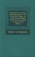 Geschichte Von Livland, Nach Bossuetischer Art Entworfen. (Biogr. Der Lutherischen Prediger in Der Provinz Livland). - Primary Source Edition