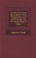 La Vie Du Tres-Reverend Pere D. Augustin Calmet, ABBE de Senones: Avec Un Catalogue Raisonne de Tous Ses Ouvrages, Tant Imprimes Que Manuscrits ...... - Primary Source Edition