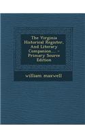 The Virginia Historical Register, and Literary Companion.... - Primary Source Edition