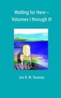 Waiting for Here - Volumes I Through III