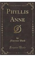 Phyllis Anne (Classic Reprint): (English)