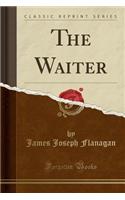 The Waiter (Classic Reprint)