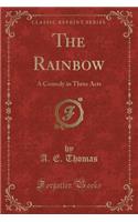 The Rainbow: A Comedy in Three Acts (Classic Reprint)