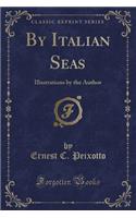 By Italian Seas: Illustrations by the Author (Classic Reprint)