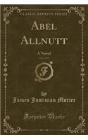 Abel Allnutt, Vol. 3 of 3: A Novel (Classic Reprint)