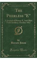 The Peerless "e": A Journal of Battery E, 2nd Ohio Field Artillery; October 1917 (Classic Reprint)