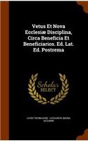 Vetus Et Nova Ecclesiae Disciplina, Circa Beneficia Et Beneficiarios. Ed. Lat. Ed. Postrema