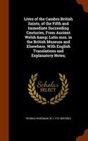 Lives of the Cambro British Saints, of the Fifth and Immediate Succeeding Centuries, from Ancient Welsh & Latin Mss. in the British Museum and Elsewhere, with English Translations and Explanatory Notes;