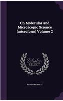 On Molecular and Microscopic Science [microform] Volume 2