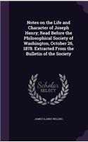 Notes on the Life and Character of Joseph Henry; Read Before the Philosophical Society of Washington, October 26, 1878. Extracted from the Bulletin of the Society