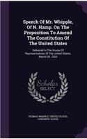 Speech Of Mr. Whipple, Of N. Hamp. On The Proposition To Amend The Constitution Of The United States