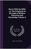 Hours With the Bible; or, the Scriptures in the Light of Modern Discovery and Knowledge Volume 3