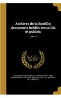 Archives de la Bastille; documents inédits recueillis et publiés; Tome 12