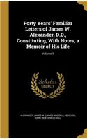 Forty Years' Familiar Letters of James W. Alexander, D.D., Constituting, with Notes, a Memoir of His Life; Volume 1