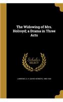 The Widowing of Mrs. Holroyd; a Drama in Three Acts