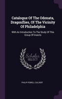 Catalogue Of The Odonata, Dragonflies, Of The Vicinity Of Philadelphia