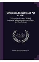 Enterprise, Industry and Art of Man