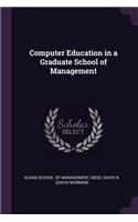 Computer Education in a Graduate School of Management