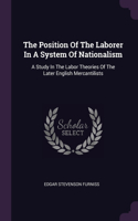 The Position Of The Laborer In A System Of Nationalism: A Study In The Labor Theories Of The Later English Mercantilists
