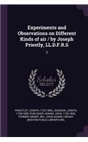 Experiments and Observations on Different Kinds of air / by Joseph Priestly, LL.D.F.R.S