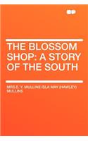 The Blossom Shop: A Story of the South