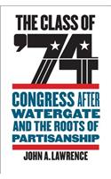 The Class of '74: Congress after Watergate and the Roots of Partisanship
