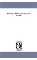 Yesterdays With Authors, by James T. Fields.