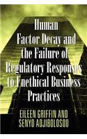 Human Factor Decay and the Failure of Regulatory Responses to Unethical Business Practices