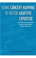 Using Concept Mapping to Foster Adaptive Expertise: Enhancing Teacher Metacognitive Learning to Improve Student Academic Performance