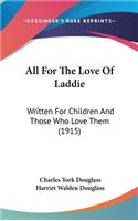 All for the Love of Laddie: Written for Children and Those Who Love Them (1915)