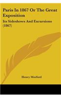 Paris In 1867 Or The Great Exposition: Its Sideshows And Excursions (1867)
