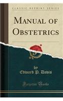 Manual of Obstetrics (Classic Reprint)