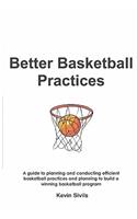 Better Basketball Practices: A guide to planning and conducting efficient basketball practices and planning to build a winning basketball program