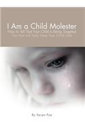 I Am a Child Molester: How to Tell That Your Child Is Being Targeted(English)