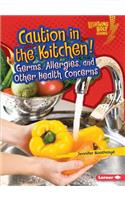 Caution in the Kitchen!: Germs, Allergies, and Other Health Concerns