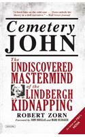 Cemetery John: The Undiscovered MasterMind of the Lindbergh Kidnapping