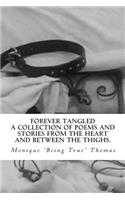 Forever Tangled: A collection of poems and stories from the heart and between the thighs.