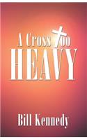 A Cross Too Heavy