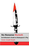 No-Nonsense Macbeth: An Enthusiast's Guide to Shakespeare's Play