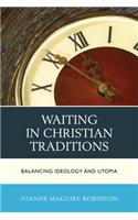 Waiting in Christian Traditions: Balancing Ideology and Utopia