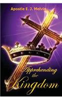 Apprehending The Kingdom