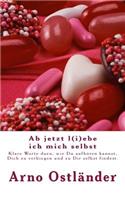 Ab jetzt l(i)ebe ich mich selbst: Klare Worte dazu, wie Du aufhören kannst, Dich zu verbiegen und zu Dir selbst findest.(German)