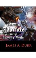 Conducting Warfare In The Heavenly Realm