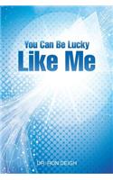 You Can Be Lucky Like Me