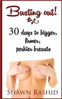 Busting Out: 30 Days to Bigger, Firmer, Perkier Breasts: (English)