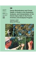 Ozone Bioindicators and Forest Health: A Guide to the Evaluation, Analysis, and Interpretation of the Ozone Injury Data in the Forest Inventory and Analysis Program